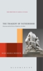 The Tragedy of Fatherhood : King Laius and the Politics of Paternity in the West - Book