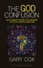 The God Confusion : Why Nobody Knows the Answer to the Ultimate Question - Book