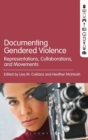 Documenting Gendered Violence : Representations, Collaborations, and Movements - Book