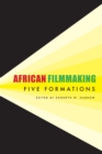 African Filmmaking : Five Formations - eBook