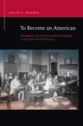 Become an American : Immigrants and Americanization Campaigns of the Early Twentieth Century - eBook