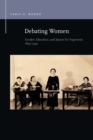 Debating Women : Gender, Education, and Spaces for Argument, 1835-1945 - eBook