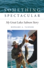 Something Spectacular : My Great Lakes Salmon Story - eBook