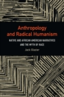 Anthropology and Radical Humanism : Native and African American Narratives and the Myth of Race - eBook