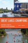 Great Lakes Champions : Grassroots Efforts to Clean Up Polluted Watersheds - eBook