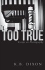 Too True : Essays on Photography - Book
