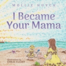I Became Your Mama - Book