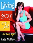 Living Sexy Fit : At Any Age! - Book