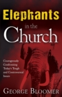 Elephants in the Church : Courageously Confronting Today's Tough and Controversial Issues - Book