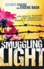 Smuggling Light : One Woman's Victory Over Persecution, Torture, and Imprisonment - Book