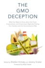 The GMO Deception : What You Need to Know about the Food, Corporations, and Government Agencies Putting Our Families and Our Environment at Risk - eBook