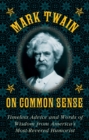 Mark Twain on Common Sense : Timeless Advice and Words of Wisdom from America?s Most-Revered Humorist - eBook
