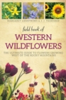 Field Book of Western Wild Flowers : The Ultimate Guide to Flowers Growing West of the Rocky Mountains - eBook