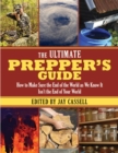 The Ultimate Prepper's Guide : How to Make Sure the End of the World as We Know It Isn't the End of Your World - eBook