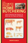 The Ultimate Guide to Home Butchering : How to Prepare Any Animal or Bird for the Table or Freezer - Book