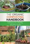 The Organic Composting Handbook : Techniques for a Healthy, Abundant Garden - Book