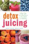 Detox Juicing : 3-Day, 7-Day, and 14-Day Cleanses for Your Health and Well-Being - Book