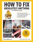 How to Fix Absolutely Anything : A Homeowner's Guide - eBook