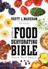 The Food Dehydrating Bible : Grow it. Dry it. Enjoy it! - eBook