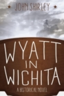 Wyatt in Wichita : A Historical Novel - Book