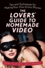 The Lovers' Guide to Homemade Video : Tips and Techniques for Making Your Own Erotic Movies - Book