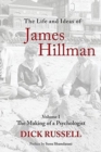 The Life and Ideas of James Hillman : Volume I: The Making of a Psychologist - Book