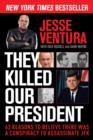 They Killed Our President : 63 Reasons to Believe There Was a Conspiracy to Assassinate JFK - Book
