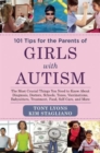 101 Tips for the Parents of Girls with Autism : The Most Crucial Things You Need to Know About Diagnosis, Doctors, Schools, Taxes, Vaccinations, Babysitters, Treatment, Food, Self-Care, and More - Book