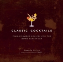 Classic Cocktails : Time-Honored Recipes for the Home Bartender - Book