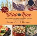 Wild Rice : An Essential Guide to Cooking, History, and Harvesting - Book