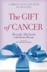 The Gift of Cancer : A Miraculous Journey to Healing - Book