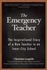 The Emergency Teacher : The Inspirational Story of a New Teacher in an Inner-City School - Book