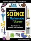Integrating Science with Mathematics & Literacy : New Visions for Learning and Assessment - Book