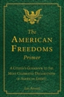The American Freedoms Primer : A Citizen's Guidebook to the Most Celebrated Declarations of American Liberty - Book