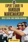 The Expert's Guide to Handgun Marksmanship : For Self-Defense, Target Shooting, and Hunting - Book