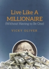 Live Like a Millionaire (Without Having to Be One) - Book