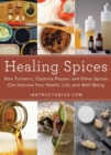 Healing Spices : How Turmeric, Cayenne Pepper, and Other Spices Can Improve Your Health, Life, and Well-Being - eBook