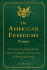 The American Freedoms Primer : A Citizen's Guidebook to the Most Celebrated Declarations of American Liberty - eBook