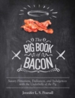 The Big Book of Bacon : Savory Flirtations, Dalliances, and Indulgences with the Underbelly of the Pig - eBook