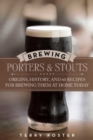 Brewing Porters and Stouts : Origins, History, and 60 Recipes for Brewing Them at Home Today - eBook
