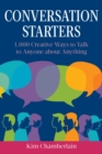 Conversation Starters : 1,000 Creative Ways to Talk to Anyone about Anything - eBook