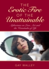 The Erotic Fire of the Unattainable : Aphorisms on Love, Art, and the Vicissitudes of Life - eBook