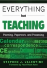 Everything but Teaching : Planning, Paperwork, and Processing - eBook