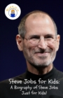 Steve Jobs for Kids : A Biography of Steve Jobs Just for Kids! - Book