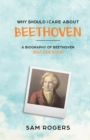 Why Should I Care About Beethoven : A Biography of Ludwig Van Beethoven Just For Kids! - Book