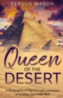 Queen of the Desert : A Biography of the Female Lawrence of Arabia, Gertrude Bell - Book