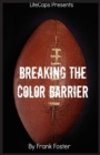 Breaking the Color Barrier : The Story of the First African American NFL Head Coach, Frederick Douglass "Fritz" Pollard - Book