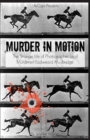 Murder in Motion : The Strange Life of Photographer (and Murderer) Eadweard Muybridge - Book