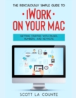 The Ridiculously Simple Guide to iWorkFor Mac : Getting Started With Pages, Numbers, and Keynote - Book