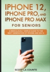 iPhone 12, iPhone Pro, and iPhone Pro Max For Senirs : A Ridiculously Simple Guide to the Next Generation of iPhone and iOS 14 - Book